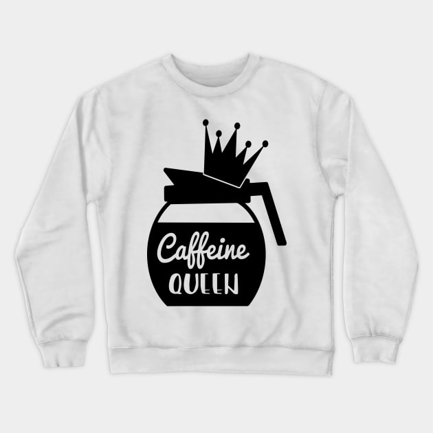 Caffeine Queen Crewneck Sweatshirt by ArtisticParadigms